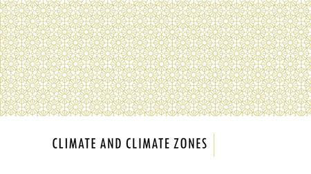 CLIMATE AND CLIMATE ZONES. WHAT IS CLIMATE?  An area’s long-term weather patterns  Measured by average temperature and precipitation  Weather is the.