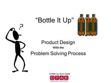 “Bottle It Up” Product Design With the Problem Solving Process Written by Sony Gala.