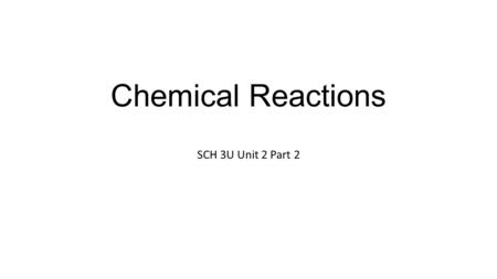 Chemical Reactions SCH 3U Unit 2 Part 2. Chemical Equations Word Equations – a way to describe chemical reactions using chemical names; it tells you what.