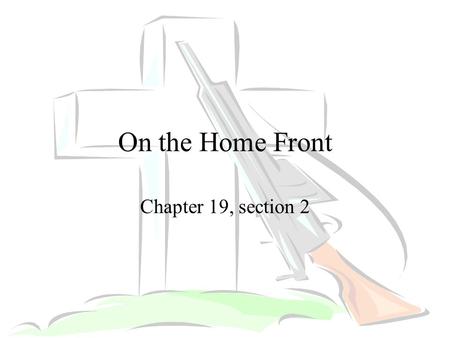 On the Home Front Chapter 19, section 2. Quick Write Define the following terms –Militarism –Alliances –Imperialism –Nationalism Use the text to explain.