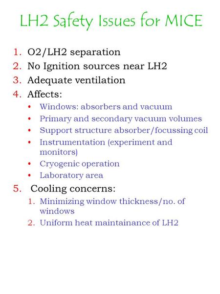 LH2 Safety Issues for MICE 1.O2/LH2 separation 2.No Ignition sources near LH2 3.Adequate ventilation 4.Affects: Windows: absorbers and vacuum Primary and.