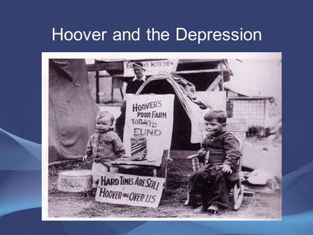 Hoover and the Depression. Hoover’s philosophy Gov’t should encourage cooperation –But not demand or force it People should rely on themselves –Not the.