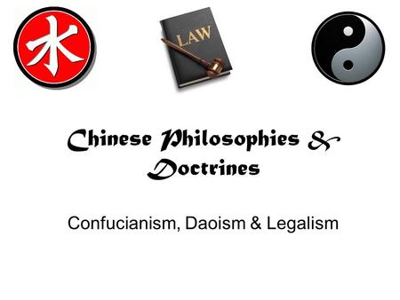 Chinese Philosophies & Doctrines Confucianism, Daoism & Legalism.