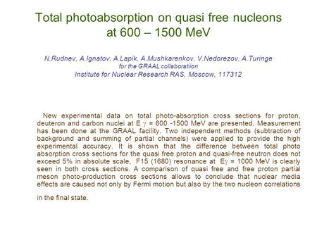 Total photoabsorption on quasi free nucleons at 600 – 1500 MeV N.Rudnev, A.Ignatov, A.Lapik, A.Mushkarenkov, V.Nedorezov, A.Turinge for the GRAAL collaboratiion.