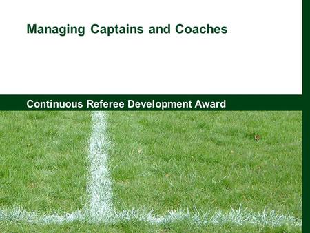 Continuous Referee Development Award Managing Captains and Coaches Continuous Referee Development Award.