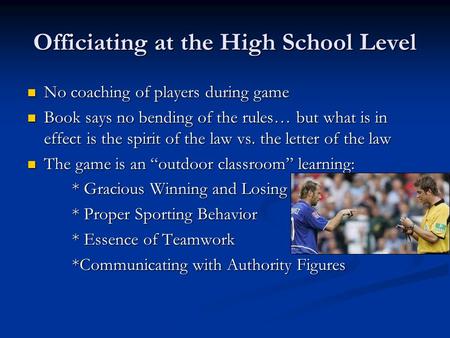 Officiating at the High School Level No coaching of players during game No coaching of players during game Book says no bending of the rules… but what.