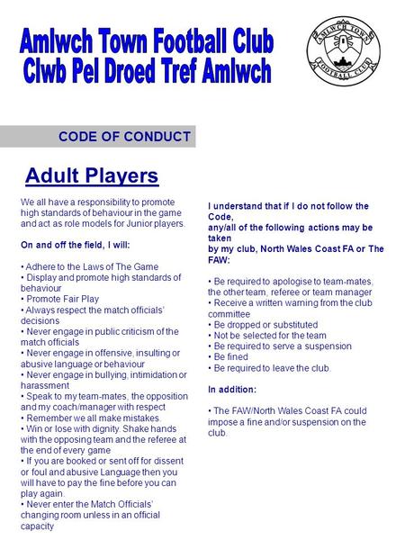 CODE OF CONDUCT We all have a responsibility to promote high standards of behaviour in the game and act as role models for Junior players. On and off the.