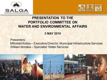 PRESENTATION TO THE PORTFOLIO COMMITTEE ON WATER AND ENVIRONMENTAL AFFAIRS 5 MAY 2010 Presenters: Mthobeli Kolisa – Executive Director: Municipal Infrastructure.