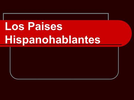 Los Paises Hispanohablantes. What countries speak Spanish?