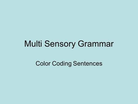 Multi Sensory Grammar Color Coding Sentences. Nouns Nouns-They tell us things. They are the names of people, places, things, or ideas. They are colored.
