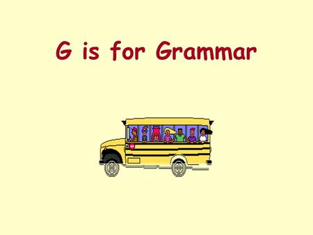 G is for Grammar.