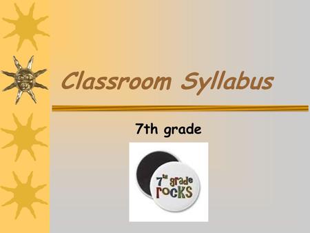 Classroom Syllabus 7th grade. What we will focus on this year… Reading Writing Listening Speaking.