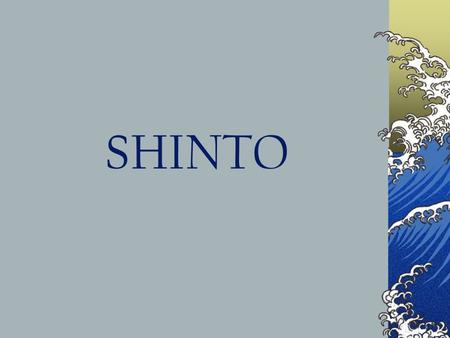 SHINTO. What is Shinto? “The way of the gods” Ancient, indigenous, mythical, nature religion of Japan Wide variety Hard to define No founder – An “ethnic”