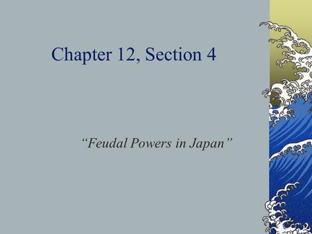 Chapter 12, Section 4 “Feudal Powers in Japan”. Shintoism Japan around the 1 st century B.C. was organized into clans. Each clan worshipped its own nature.