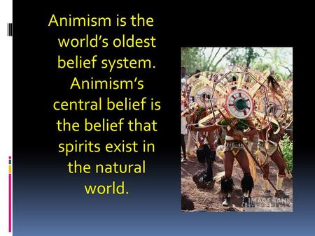 Animism is the world’s oldest belief system