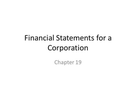 Financial Statements for a Corporation Chapter 19.