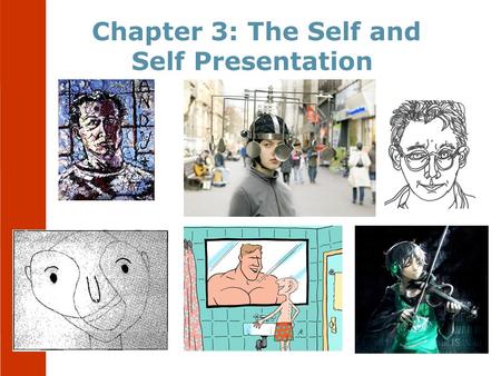 Chapter 3: The Self and Self Presentation