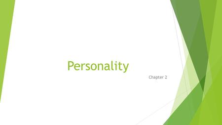Personality Chapter 2. Personality objectives  Name 5 traits that are used to define personality  Identify two factors that determine how your personality.