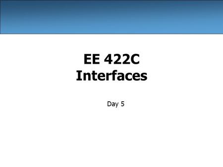 EE 422C Interfaces Day 5. 2 Announcements SVN has Project 2. –Partly due next week. –SVN update to get it in your repository. See Piazza for Grocery List.