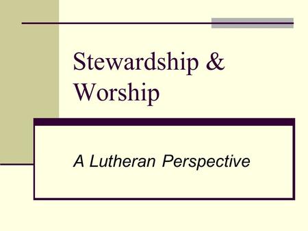 Stewardship & Worship A Lutheran Perspective. What’s Your favorite Stewardship Story? Feeding the Five Thousand - Luke 9: 10-17 Parable of the Mustard.