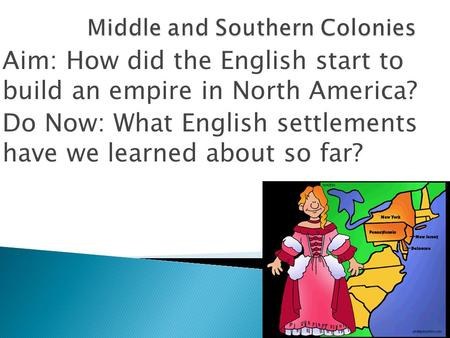 Aim: How did the English start to build an empire in North America? Do Now: What English settlements have we learned about so far?