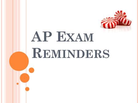 AP E XAM R EMINDERS. S TART T IME The exam will start at 8:00 on Thursday morning! Don’t be late! 2 nd : room 101 with Mr. Green 4 th : room 102 with.