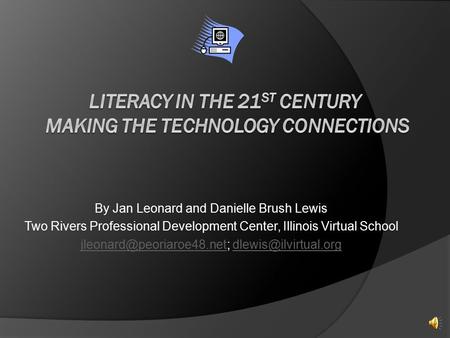 By Jan Leonard and Danielle Brush Lewis Two Rivers Professional Development Center, Illinois Virtual School
