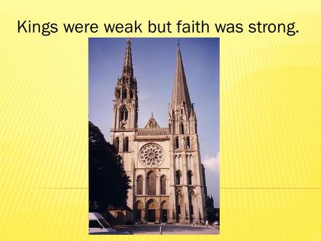 Kings were weak but faith was strong.. With the fall of Rome and the collapse of a central government, the Roman Catholic Church provided comfort and.