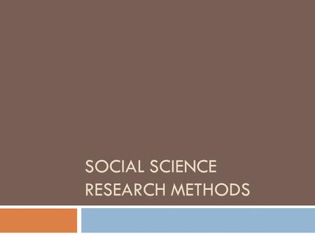SOCIAL SCIENCE RESEARCH METHODS. The Scientific Method  Need a set of procedures that show not only how findings have been arrived at but are also clear.