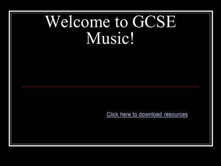 Welcome to GCSE Music! Click here to download resources.