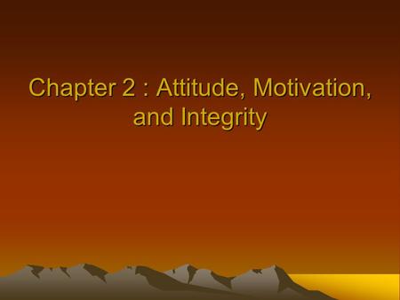 Chapter 2 : Attitude, Motivation, and Integrity. The Importance of Positive and Motivated Attitudes A positive attitude encourages: Higher productivity.