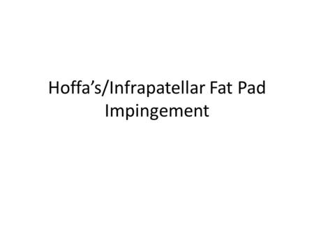 Hoffa’s/Infrapatellar Fat Pad Impingement. Normal Anatomy Fibrous frame/scaffold packed with adipose tissue. Separates the anterior inferior synovial.