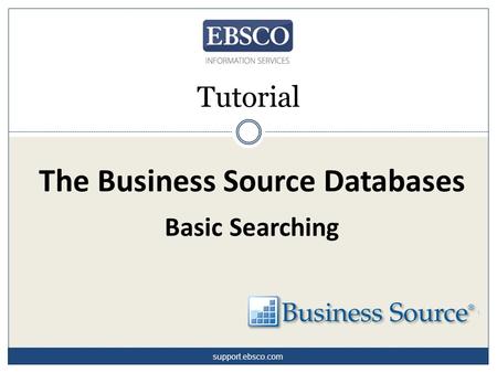 The Business Source Databases Basic Searching Tutorial support.ebsco.com.