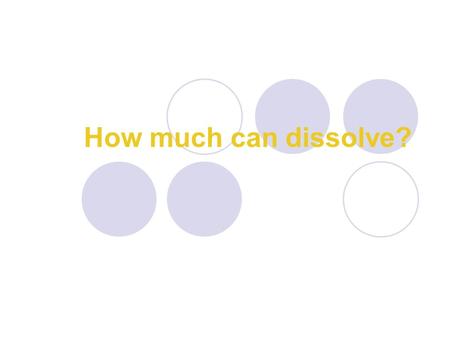 How much can dissolve?.