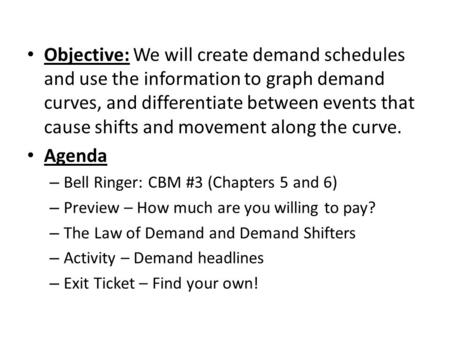 Objective: We will create demand schedules and use the information to graph demand curves, and differentiate between events that cause shifts and movement.