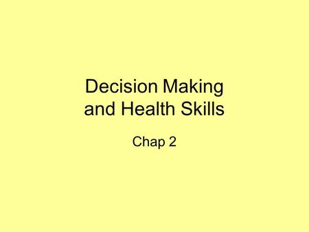 Decision Making and Health Skills Chap 2. Health Skills Developing these skills will provide a lifetime of benefits. Interpersonal Communication- –exchange.