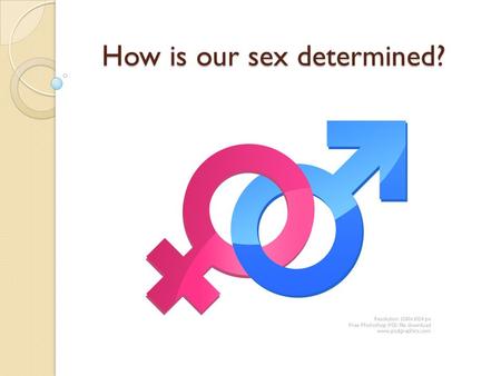 How is our sex determined?. Pre-assessment Questions What are the sex chromosomes? What does it mean when a trait is sex- linked? What are some examples.