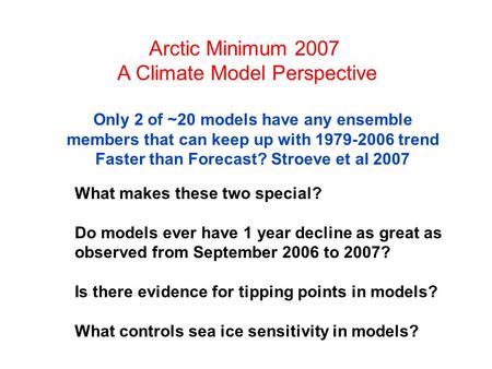 Arctic Minimum 2007 A Climate Model Perspective What makes these two special? Do models ever have 1 year decline as great as observed from September 2006.
