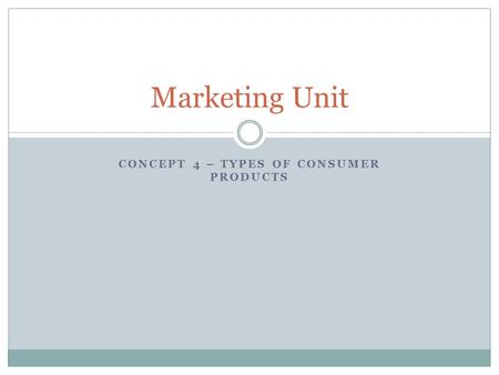 Concept 4 – Types of Consumer Products