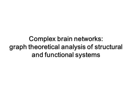 Complex brain networks: graph theoretical analysis of structural and functional systems.