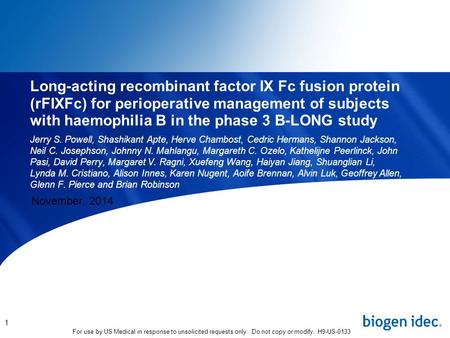 For use by US Medical in response to unsolicited requests only. Do not copy or modify. H9-US-0133 Long-acting recombinant factor IX Fc fusion protein (rFIXFc)