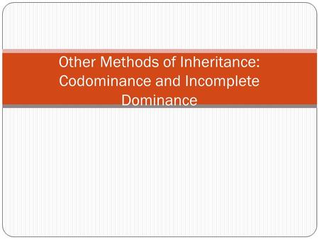 Other Methods of Inheritance: Codominance and Incomplete Dominance