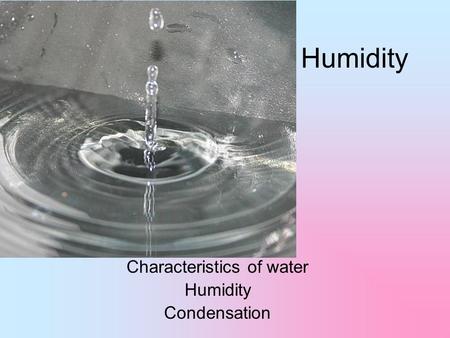 Humidity Characteristics of water Humidity Condensation.
