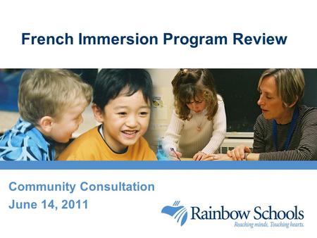 French Immersion Program Review Community Consultation June 14, 2011.