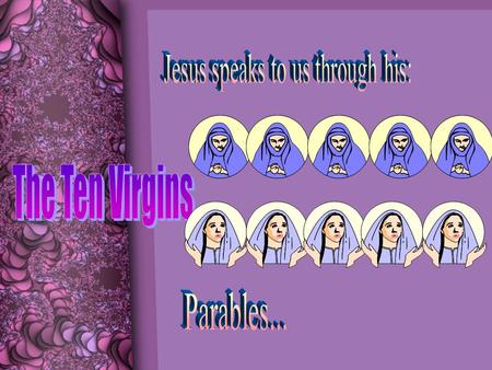 Then shall the kingdom of heaven be likened unto ten virgins, which took their lamps, and went forth to meet the bridegroom. And five of them were wise,