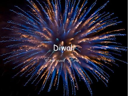 Diwali Eva and Eva. Where is Diwali celebrated? Diwali is celebrated anywhere Hindu people live.