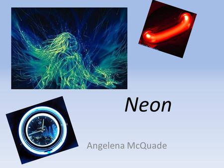 Neon Angelena McQuade.