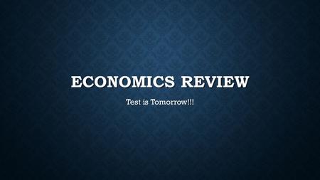 ECONOMICS REVIEW Test is Tomorrow!!!. Items that are produced and sold in markets are called what?