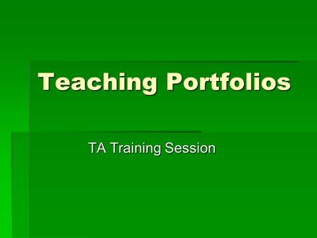 Teaching Portfolios TA Training Session. What is a Teaching Portfolio?  Three types used in academia  The academic portfolio  The teaching portfolio.
