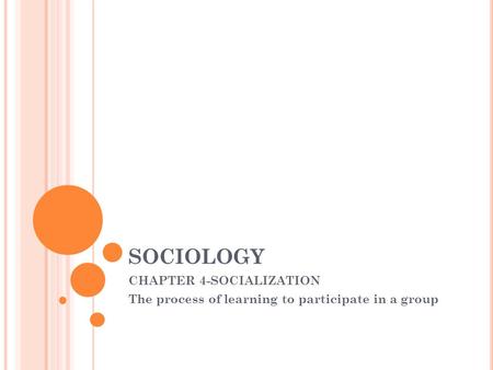 SOCIOLOGY CHAPTER 4-SOCIALIZATION